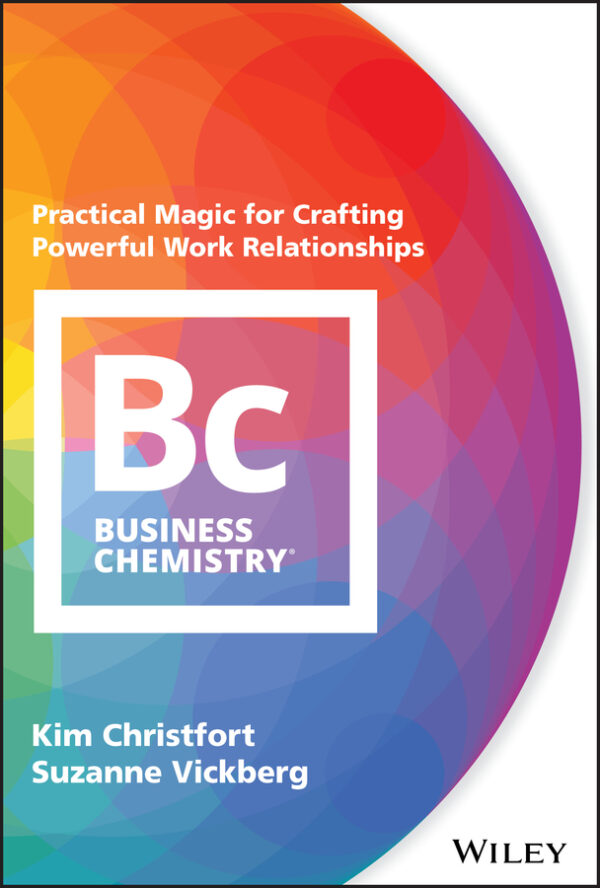 Business chemistry: practical magic for crafting powerful work relationships Ebook